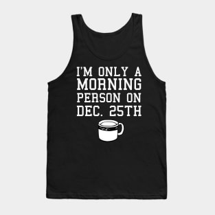 I'm Only a Morning Person on Dec. 25th Coffee Shirt Tank Top